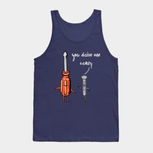 You drive me Crazy - Funny Witty Pun Humor Romance Tank Top